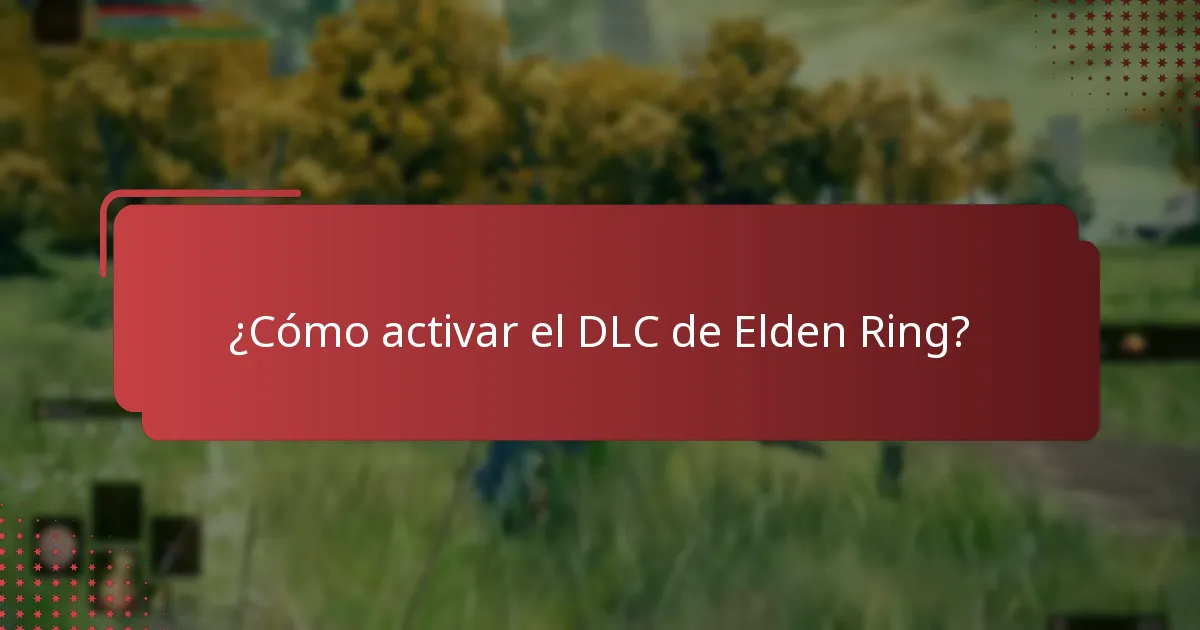 ¿Qué información se requiere para la activación del DLC de Elden Ring?