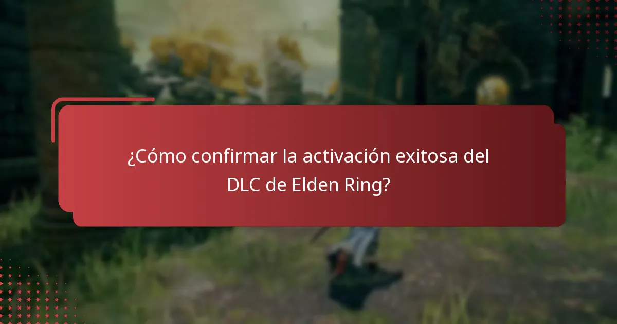 ¿Cómo confirmar la activación exitosa del DLC de Elden Ring?
