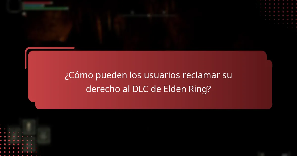 ¿Cómo pueden los usuarios reclamar su derecho al DLC de Elden Ring?