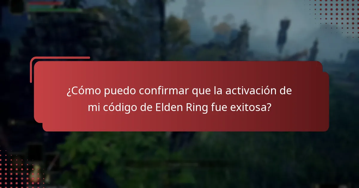 ¿Cómo puedo confirmar que la activación de mi código de Elden Ring fue exitosa?