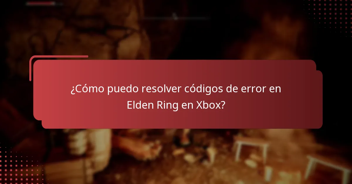 ¿Cómo puedo resolver códigos de error en Elden Ring en Xbox?