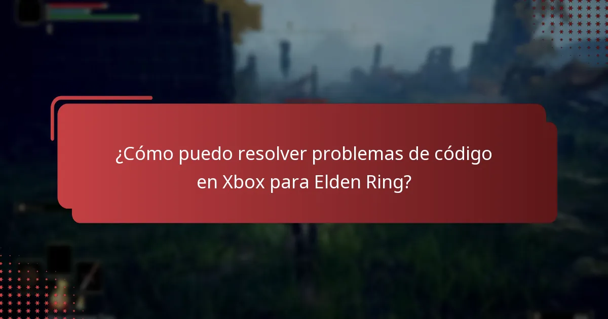 ¿Dónde puedo encontrar recursos de soporte para problemas de código de Elden Ring en Xbox?