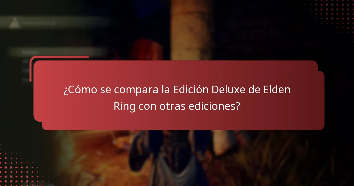 ¿Cuál es la disponibilidad de contenido para la Edición Deluxe de Elden Ring?