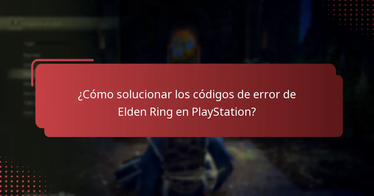 ¿Cómo solucionar los códigos de error de Elden Ring en PlayStation?