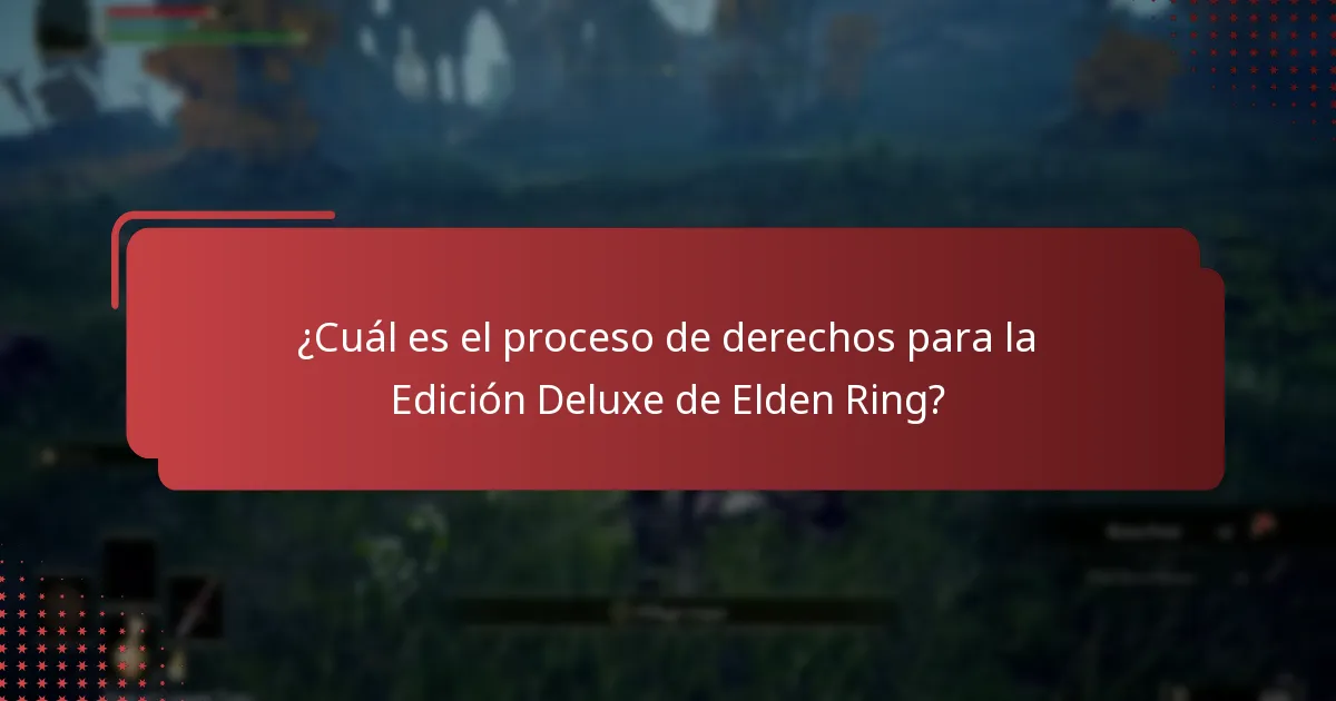 ¿Cuál es el proceso de derechos para la Edición Deluxe de Elden Ring?