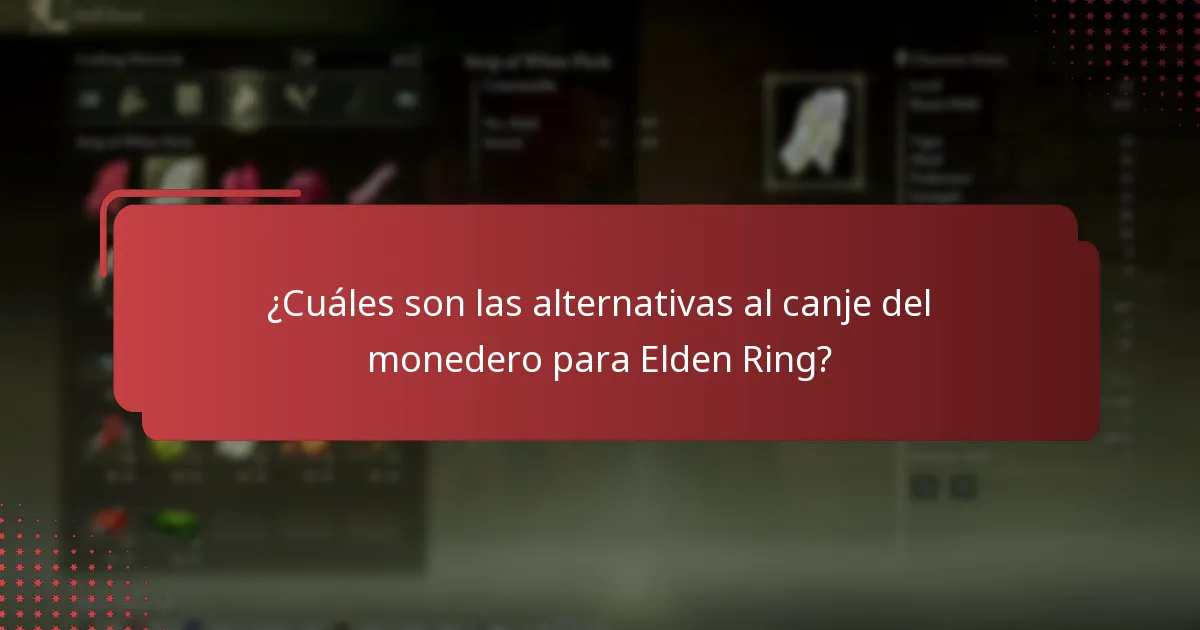 ¿Cuáles son las alternativas al canje del monedero para Elden Ring?