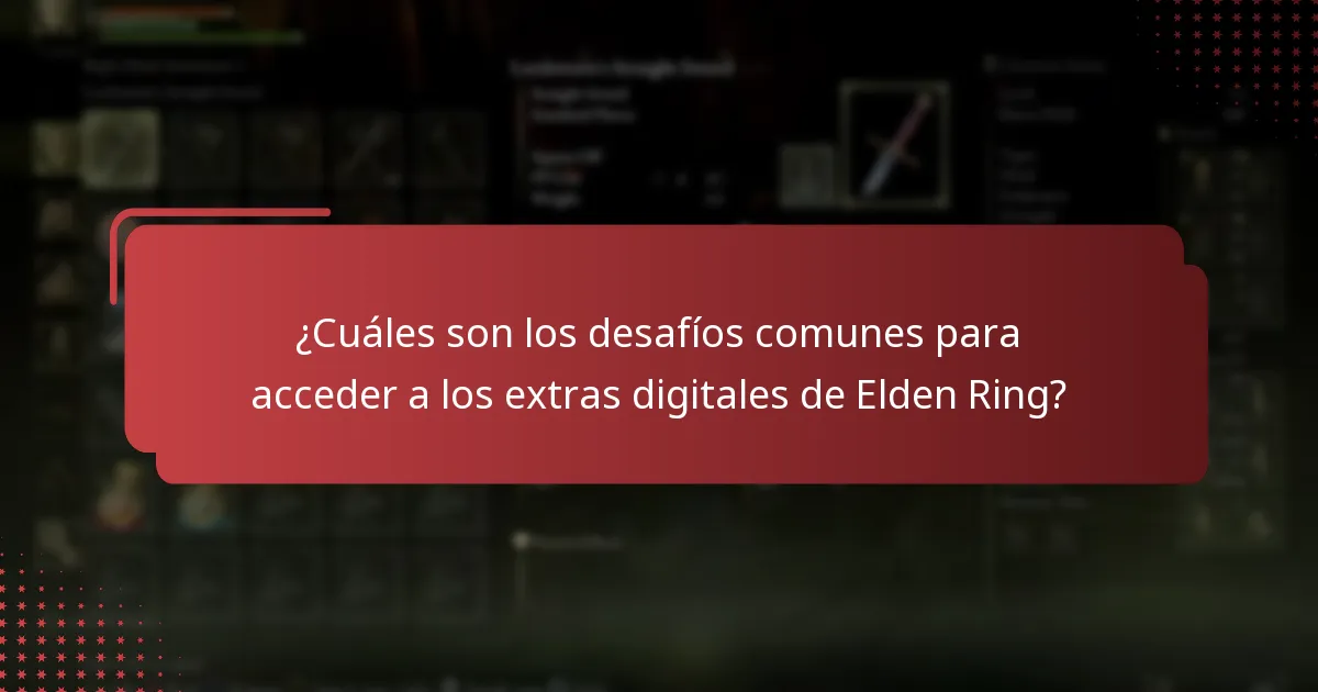 ¿Cuáles son los desafíos comunes para acceder a los extras digitales de Elden Ring?
