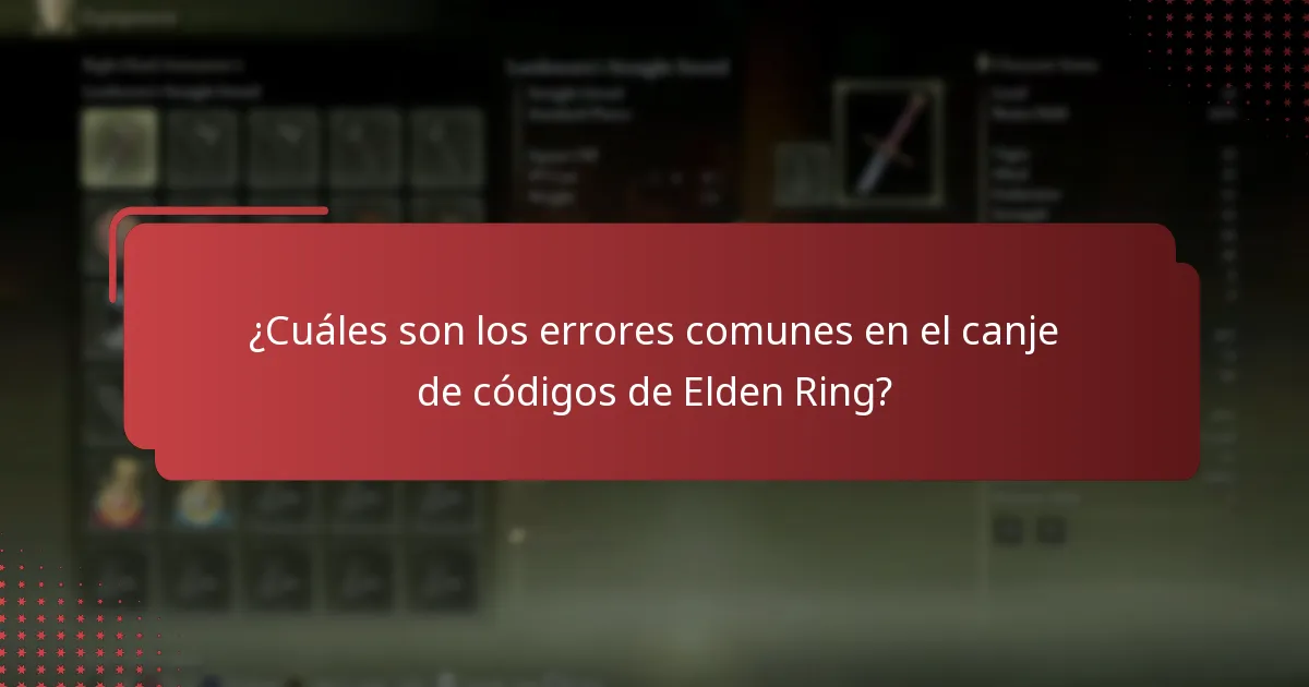 ¿Cuáles son los errores comunes en el canje de códigos de Elden Ring?