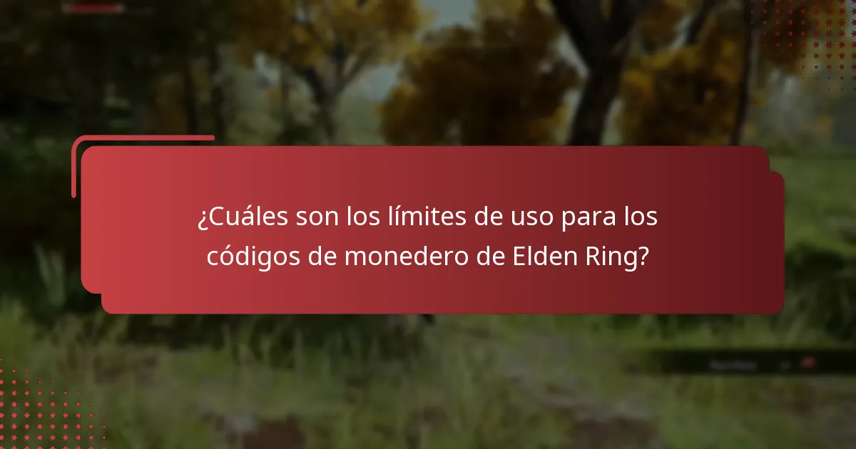 ¿Cuáles son los límites de uso para los códigos de monedero de Elden Ring?