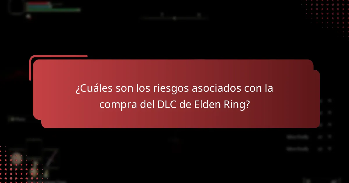 ¿Cuáles son los riesgos asociados con la compra del DLC de Elden Ring?