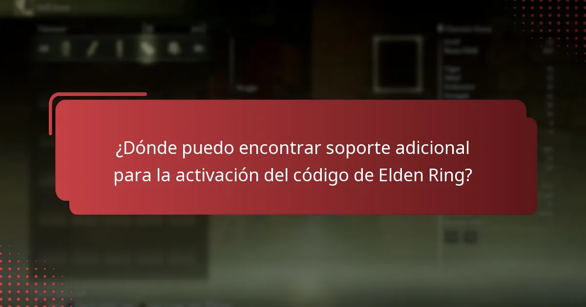 ¿Dónde puedo encontrar soporte adicional para la activación del código de Elden Ring?
