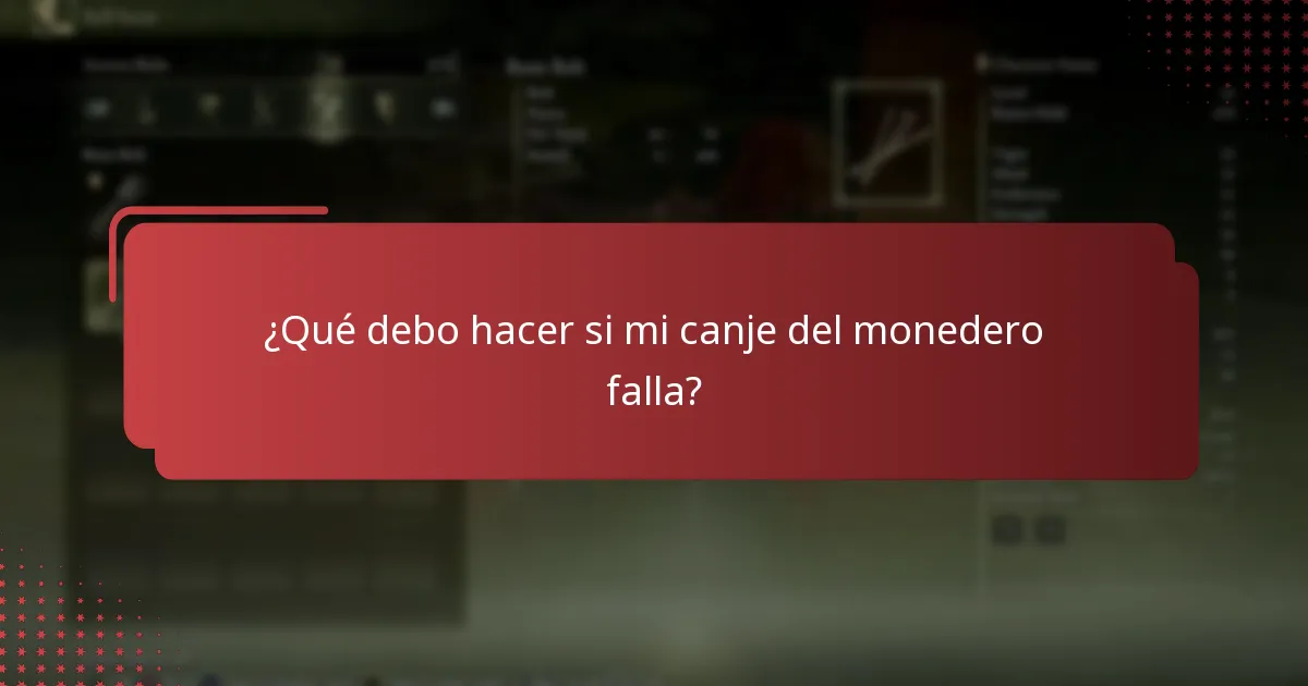 ¿Qué debo hacer si mi canje del monedero falla?