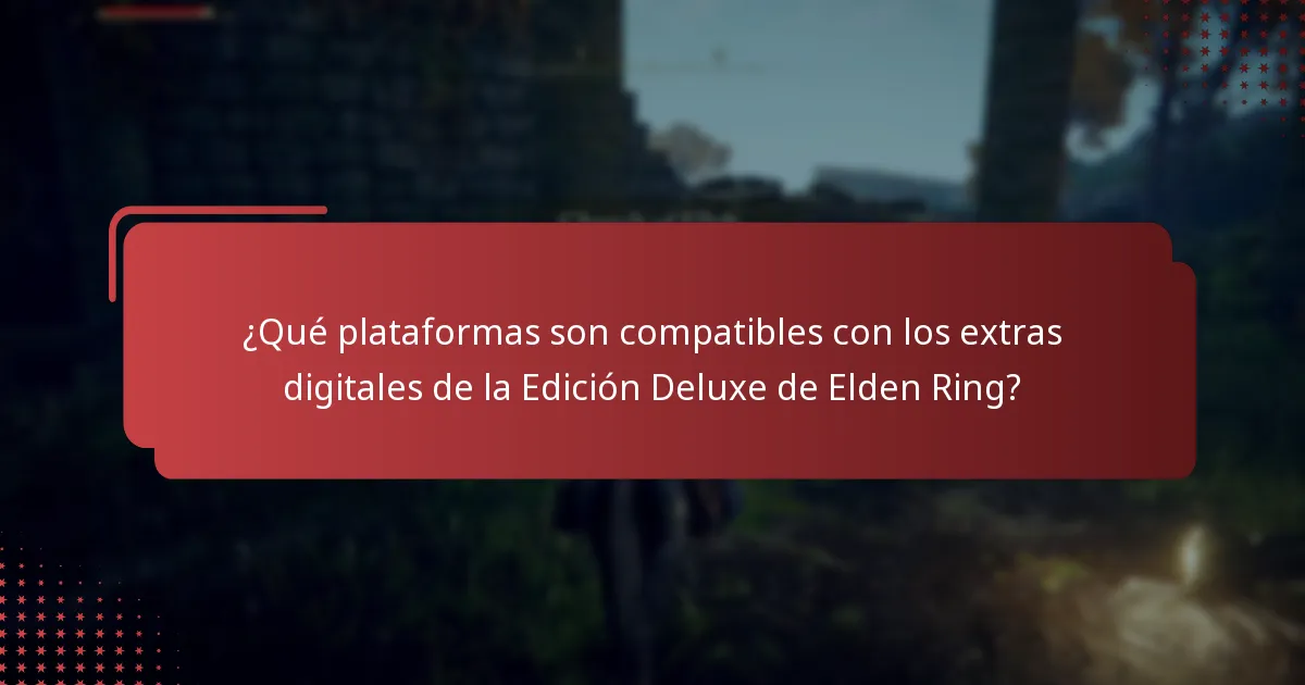 ¿Qué plataformas son compatibles con los extras digitales de la Edición Deluxe de Elden Ring?